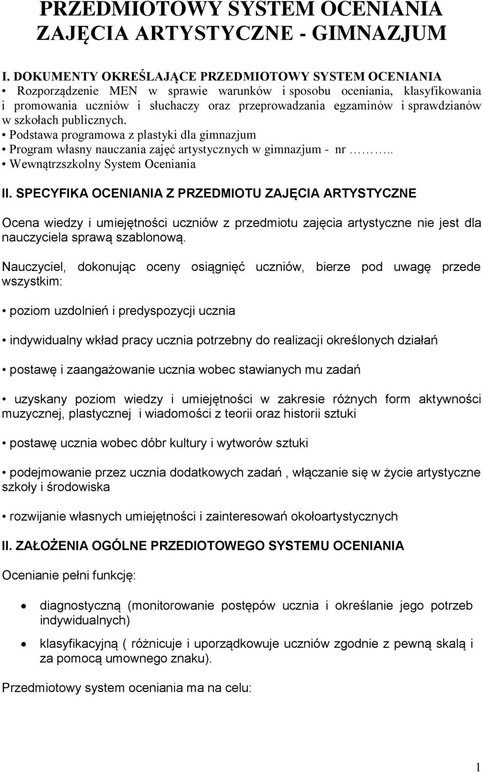 sprawdzianów w szkołach publicznych. Podstawa programowa z plastyki dla gimnazjum Program własny nauczania zajęć artystycznych w gimnazjum - nr.. Wewnątrzszkolny System Oceniania II.