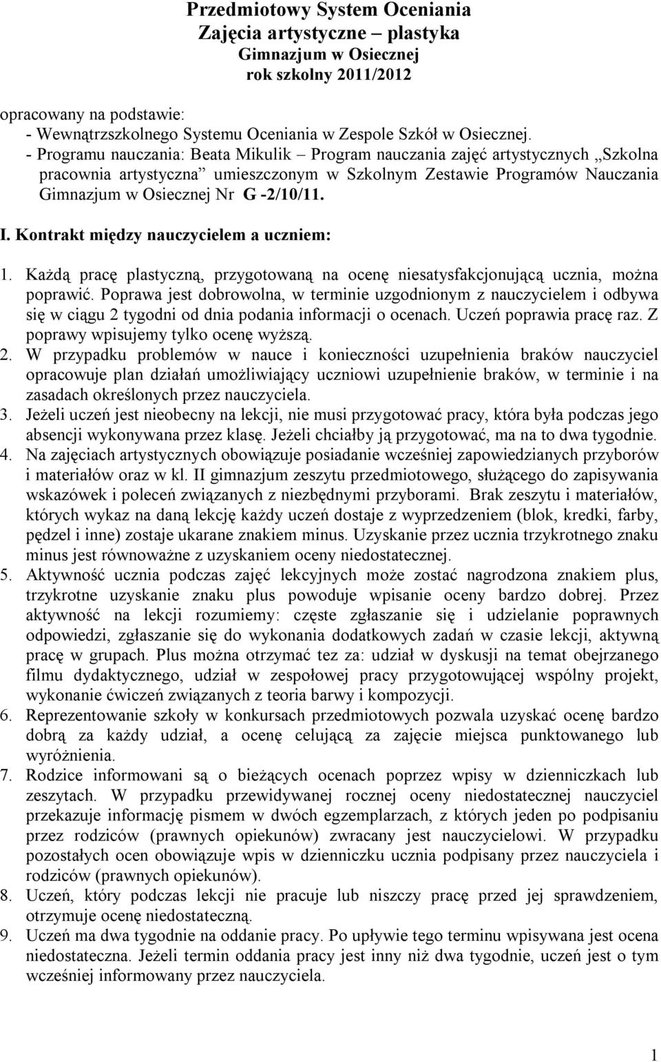 Kontrakt między nauczycielem a uczniem: 1. Każdą pracę plastyczną, przygotowaną na ocenę niesatysfakcjonującą ucznia, można poprawić.