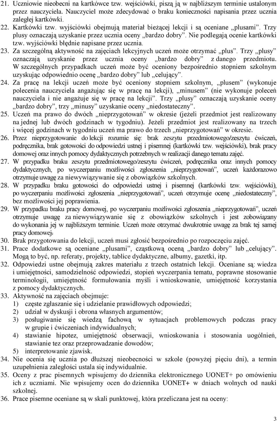 Trzy plusy oznaczają uzyskanie przez ucznia oceny bardzo dobry. Nie podlegają ocenie kartkówki tzw. wyjściówki błędnie napisane przez ucznia. 23.