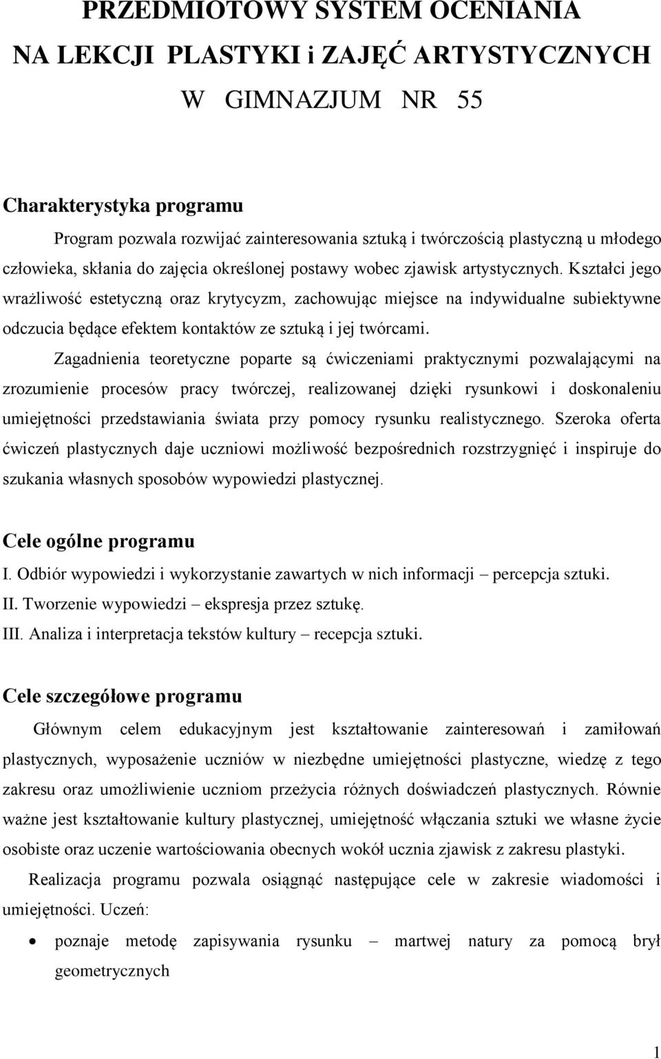 Kształci jego wrażliwość estetyczną oraz krytycyzm, zachowując miejsce na indywidualne subiektywne odczucia będące efektem kontaktów ze sztuką i jej twórcami.