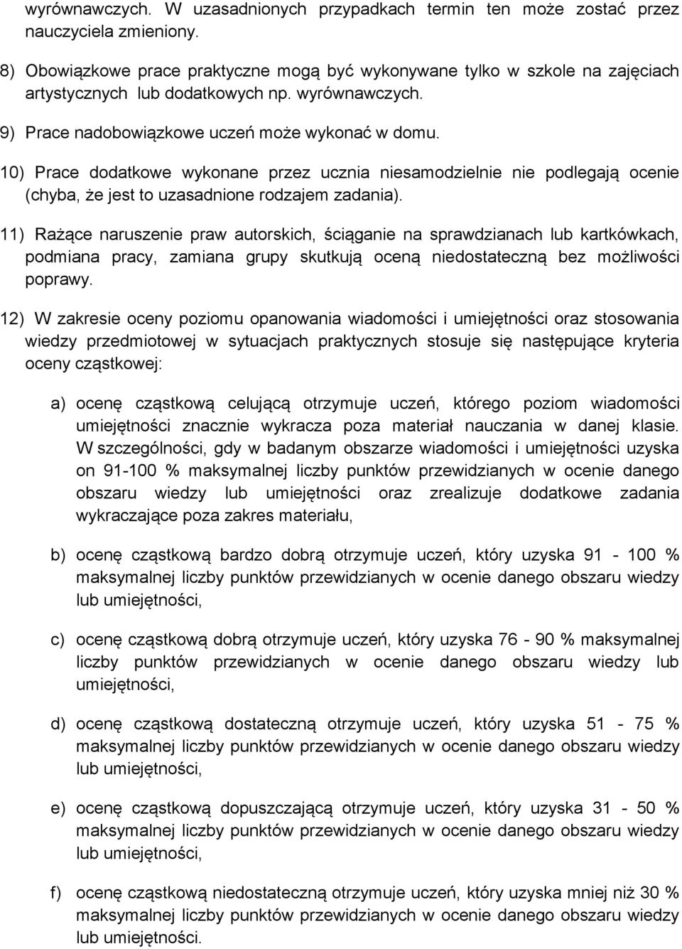 10) Prace dodatkowe wykonane przez ucznia niesamodzielnie nie podlegają ocenie (chyba, że jest to uzasadnione rodzajem zadania).