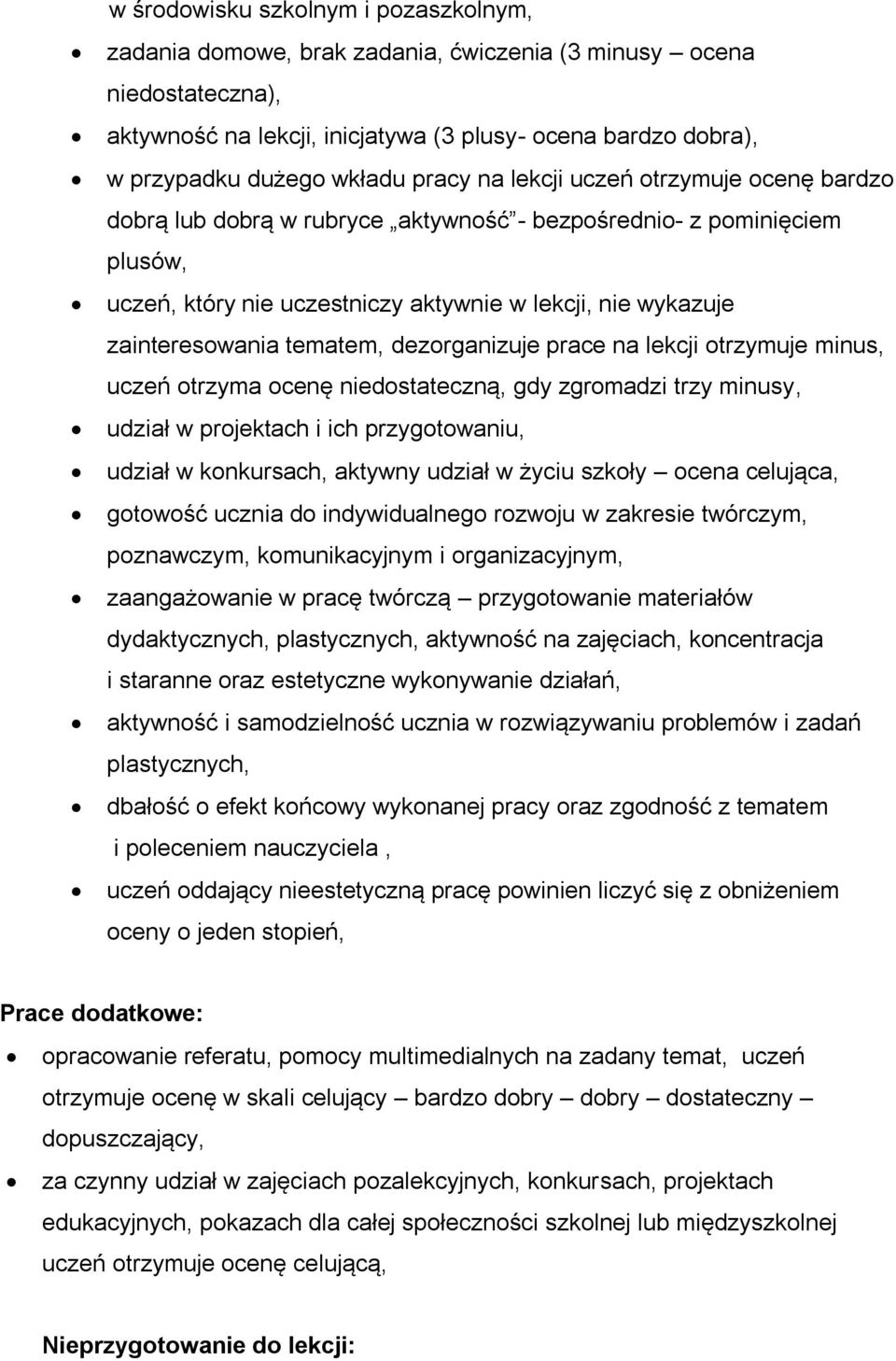 tematem, dezorganizuje prace na lekcji otrzymuje minus, uczeń otrzyma ocenę niedostateczną, gdy zgromadzi trzy minusy, udział w projektach i ich przygotowaniu, udział w konkursach, aktywny udział w