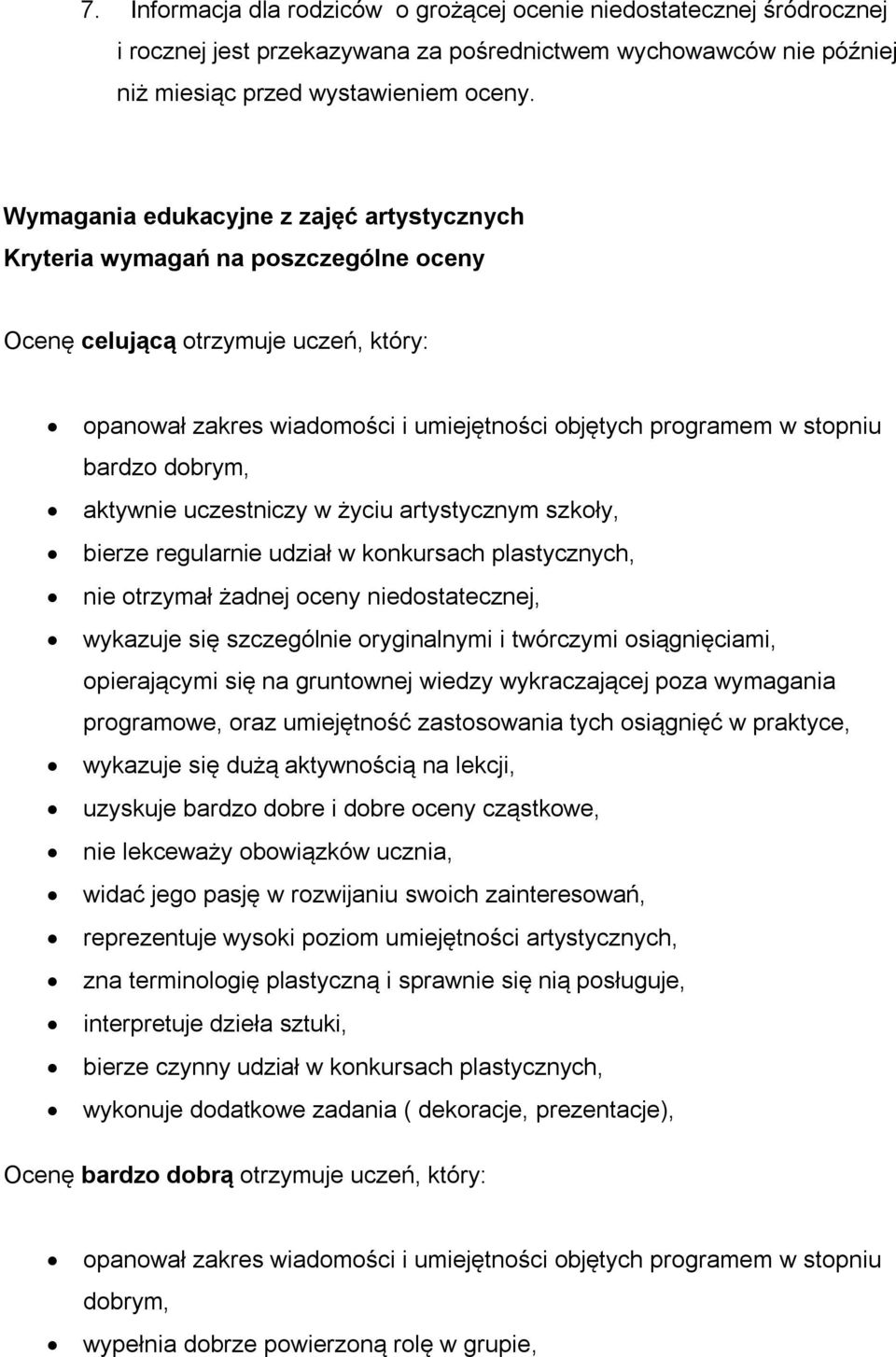 dobrym, aktywnie uczestniczy w życiu artystycznym szkoły, bierze regularnie udział w konkursach plastycznych, nie otrzymał żadnej oceny niedostatecznej, wykazuje się szczególnie oryginalnymi i