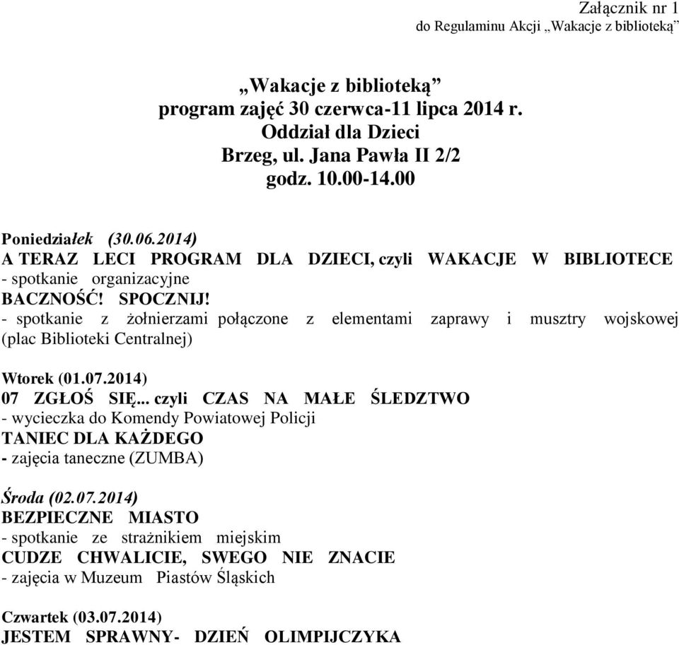 - spotkanie z żołnierzami połączone z elementami zaprawy i musztry wojskowej (plac Biblioteki Centralnej) Wtorek (01.07.2014) 07 ZGŁOŚ SIĘ.