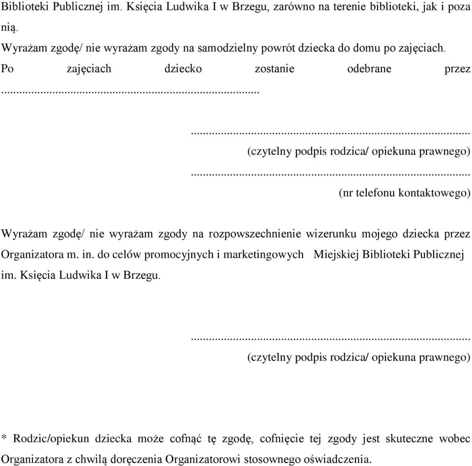 .. (nr telefonu kontaktowego) Wyrażam zgodę/ nie wyrażam zgody na rozpowszechnienie wizerunku mojego dziecka przez Organizatora m. in.