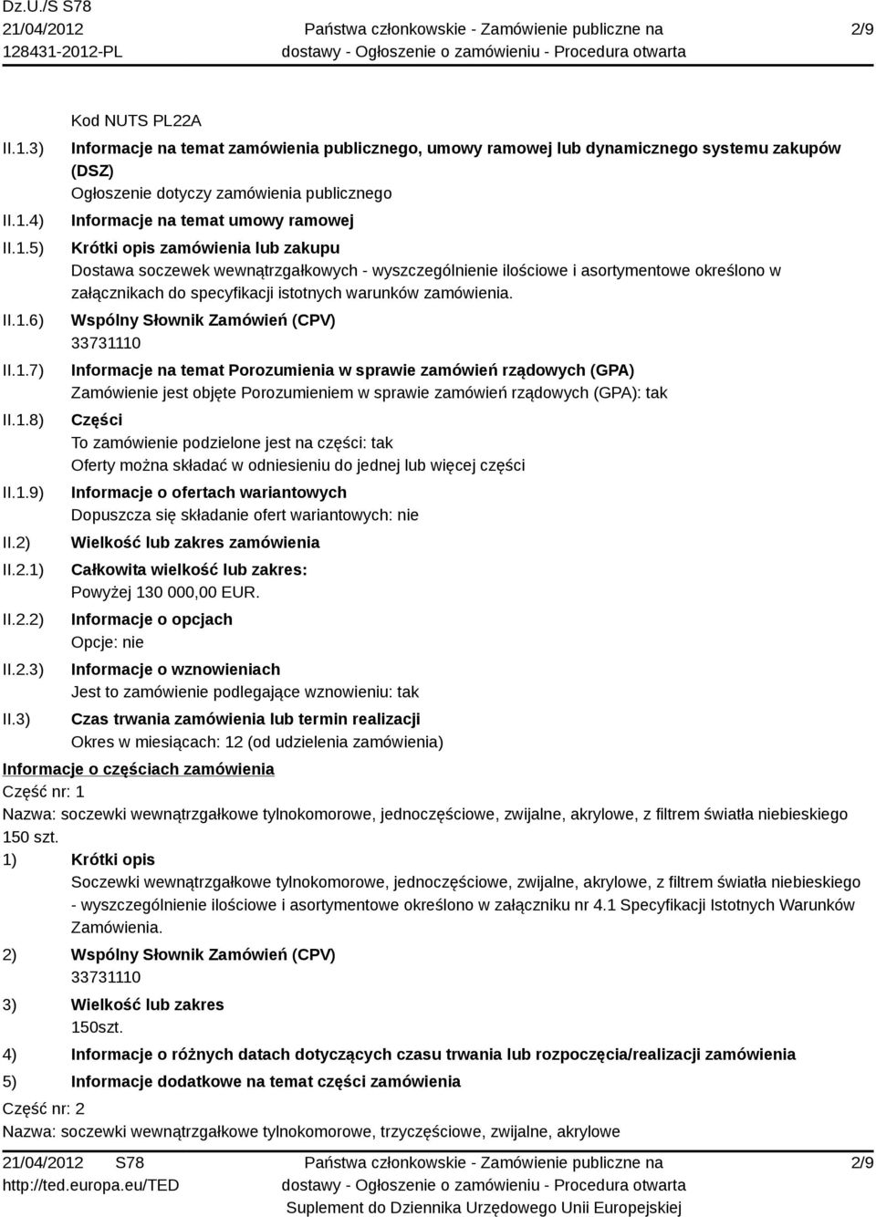 3) Kod NUTS PL22A Informacje na temat zamówienia publicznego, umowy ramowej lub dynamicznego systemu zakupów (DSZ) Ogłoszenie dotyczy zamówienia publicznego Informacje na temat umowy ramowej Krótki