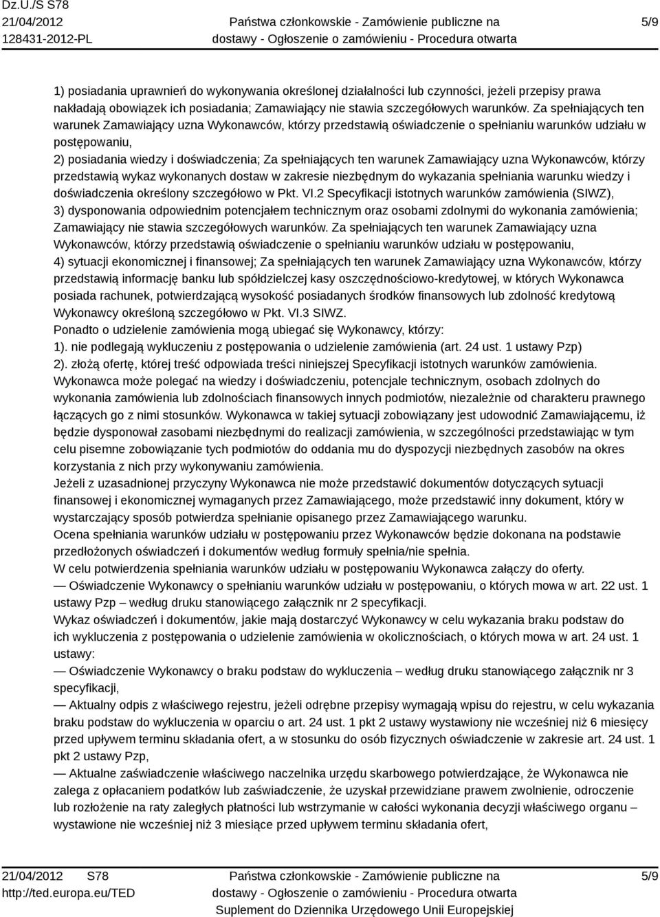 warunek Zamawiający uzna Wykonawców, którzy przedstawią wykaz wykonanych dostaw w zakresie niezbędnym do wykazania spełniania warunku wiedzy i doświadczenia określony szczegółowo w Pkt. VI.