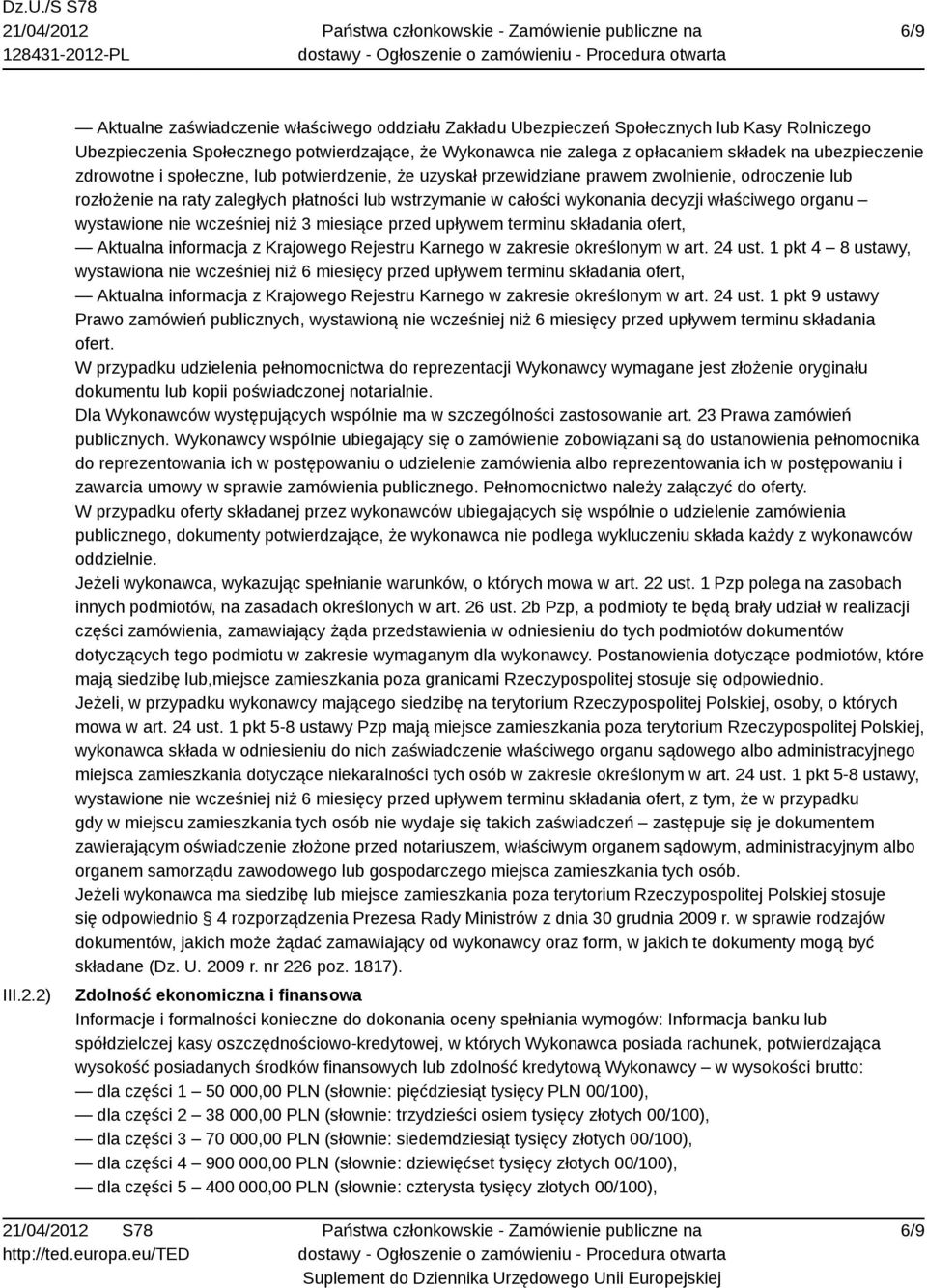 ubezpieczenie zdrowotne i społeczne, lub potwierdzenie, że uzyskał przewidziane prawem zwolnienie, odroczenie lub rozłożenie na raty zaległych płatności lub wstrzymanie w całości wykonania decyzji