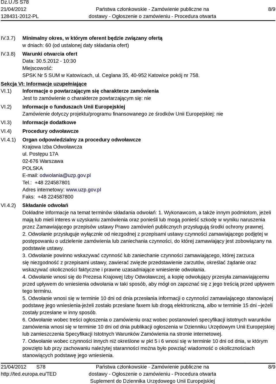 1) Informacje o powtarzającym się charakterze zamówienia Jest to zamówienie o charakterze powtarzającym się: nie VI.2) VI.3) VI.4)