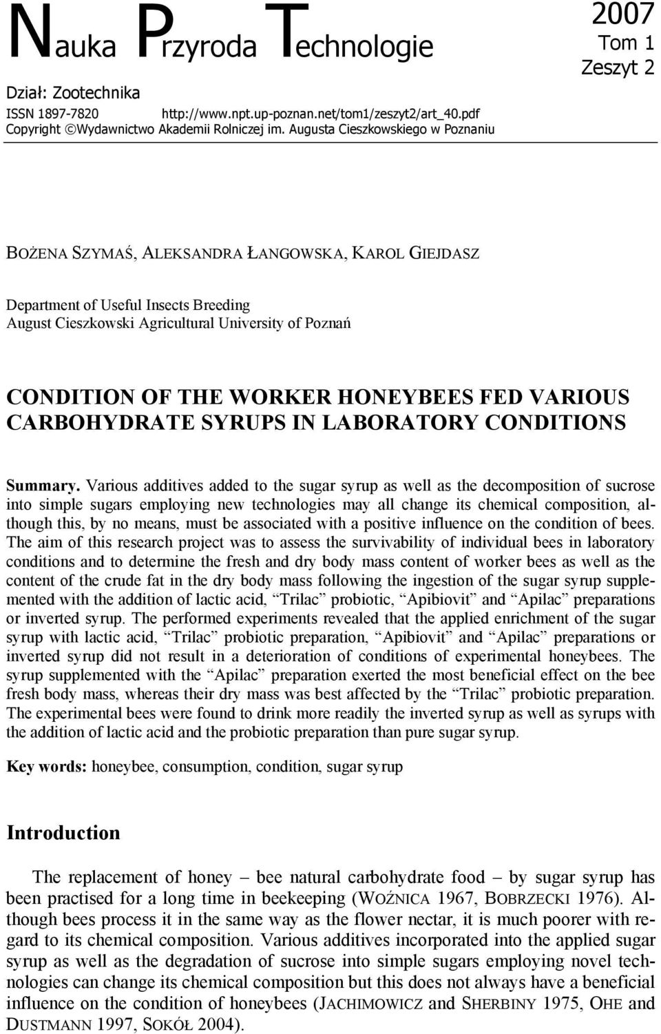 CONDITION OF THE WORKER HONEYBEES FED VARIOUS CARBOHYDRATE SYRUPS IN LABORATORY CONDITIONS Summary.