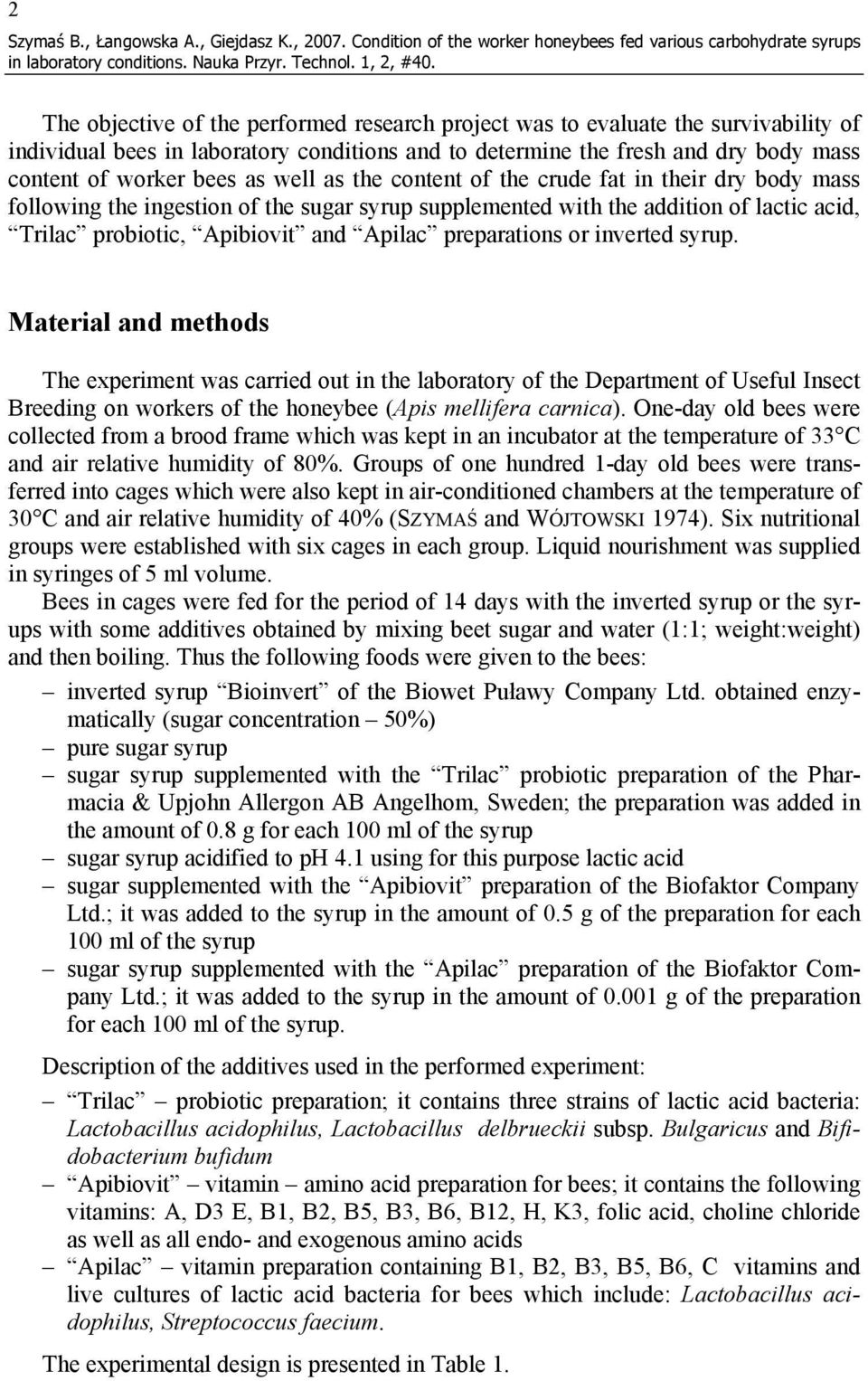 determine the fresh and dry body mass content of worker bees as well as the content of the crude fat in their dry body mass following the ingestion of the sugar syrup supplemented with the addition