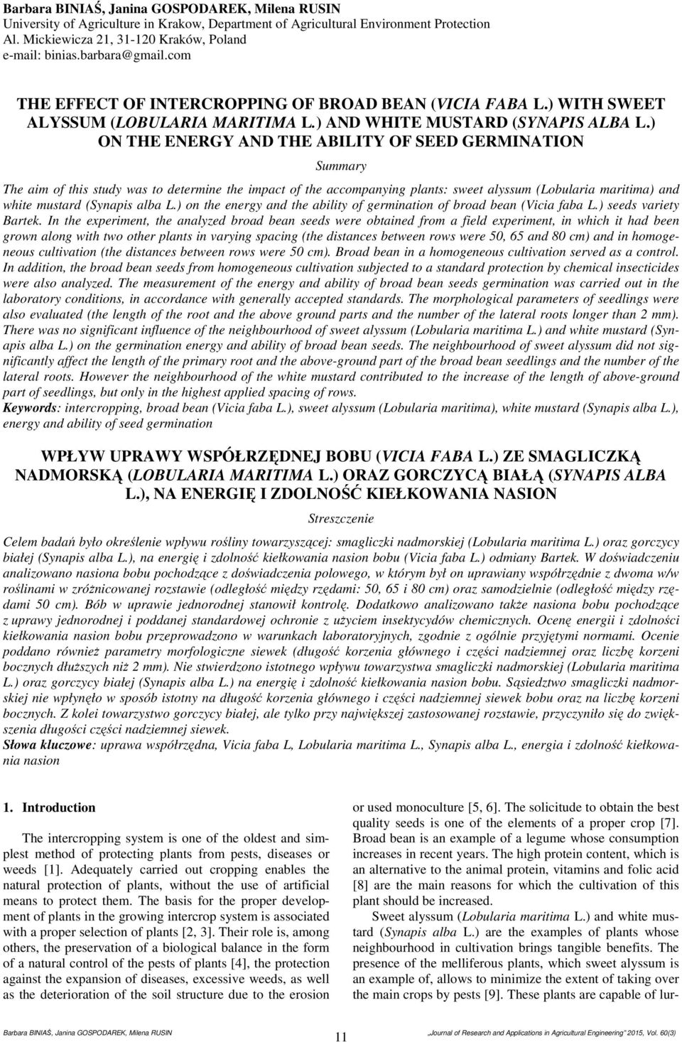 ) ON THE ENERGY AND THE ABILITY OF SEED GERMINATION Summry The im of this study ws to determine the impct of the ccompnying plnts: sweet lyssum (Loulri mritim) nd white mustrd (Synpis l L.