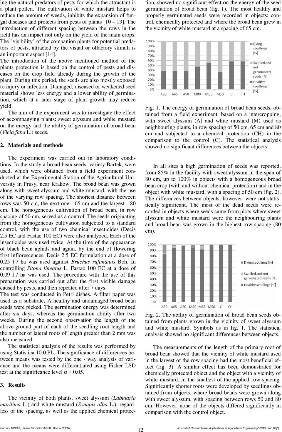 The introduction of different spcing etween the rows in the field hs n impct not only on the yield of the min crops.