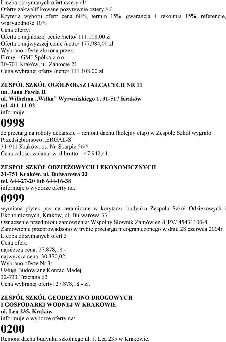 108,00 zł ZESPÓŁ SZKÓŁ OGÓLNOKSZTAŁCĄCYCH NR 11 im. Jana Pawła II ul. Wilhelma Wilka Wyrwińskiego 1, 31-517 Kraków tel.