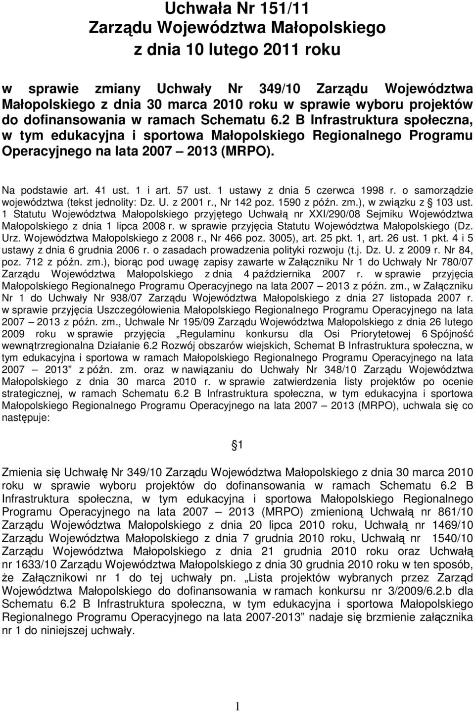 41 ust. 1 i art. 57 ust. 1 ustawy z dnia 5 czerwca 1998 r. o samorządzie województwa (tekst jednolity: Dz. U. z 2001 r., Nr 142 poz. 1590 z późn. zm.), w związku z 103 ust.