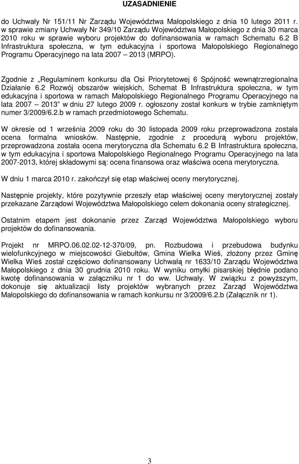 2 B Infrastruktura społeczna, w tym edukacyjna i sportowa Małopolskiego Regionalnego Programu Operacyjnego na lata 2007 2013 (MRPO).