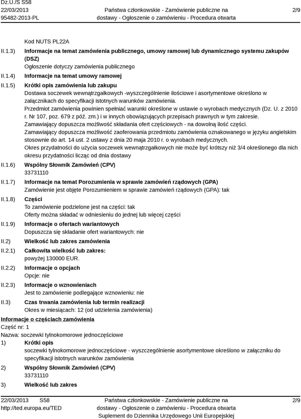 3) Kod NUTS PL22A Informacje na temat zamówienia publicznego, umowy ramowej lub dynamicznego systemu zakupów (DSZ) Ogłoszenie dotyczy zamówienia publicznego Informacje na temat umowy ramowej Krótki