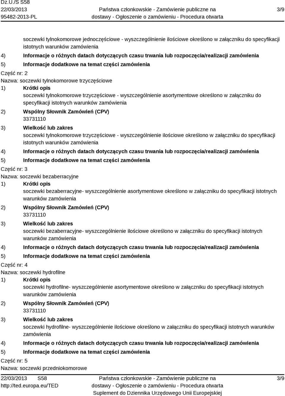 ilościowe określono w załączniku do specyfikacji istotnych warunków zamówienia Część nr: 3 Nazwa: soczewki bezaberracyjne soczewki bezaberracyjne- wyszczególnienie asortymentowe określono w