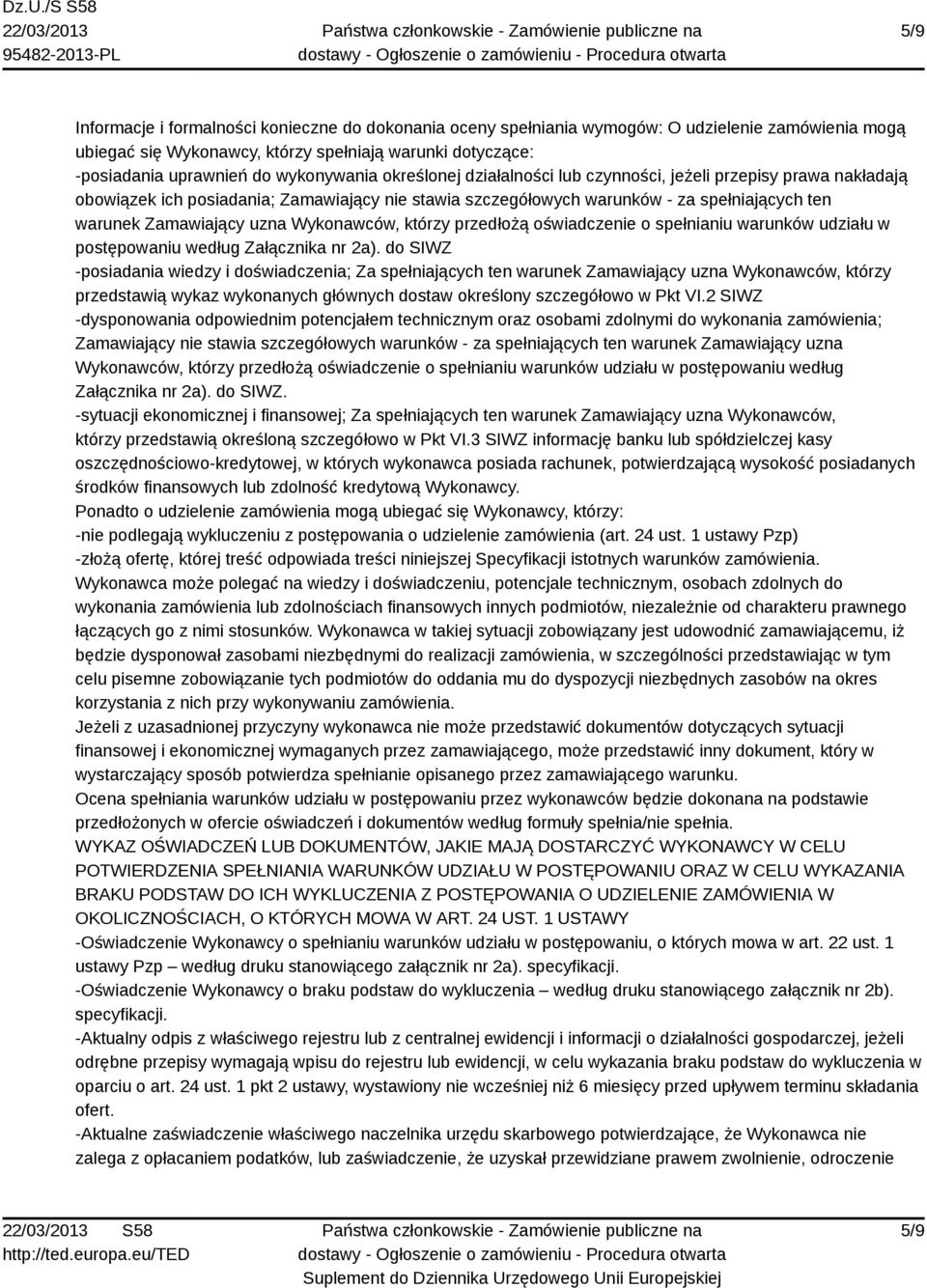 uzna Wykonawców, którzy przedłożą oświadczenie o spełnianiu warunków udziału w postępowaniu według Załącznika nr 2a).