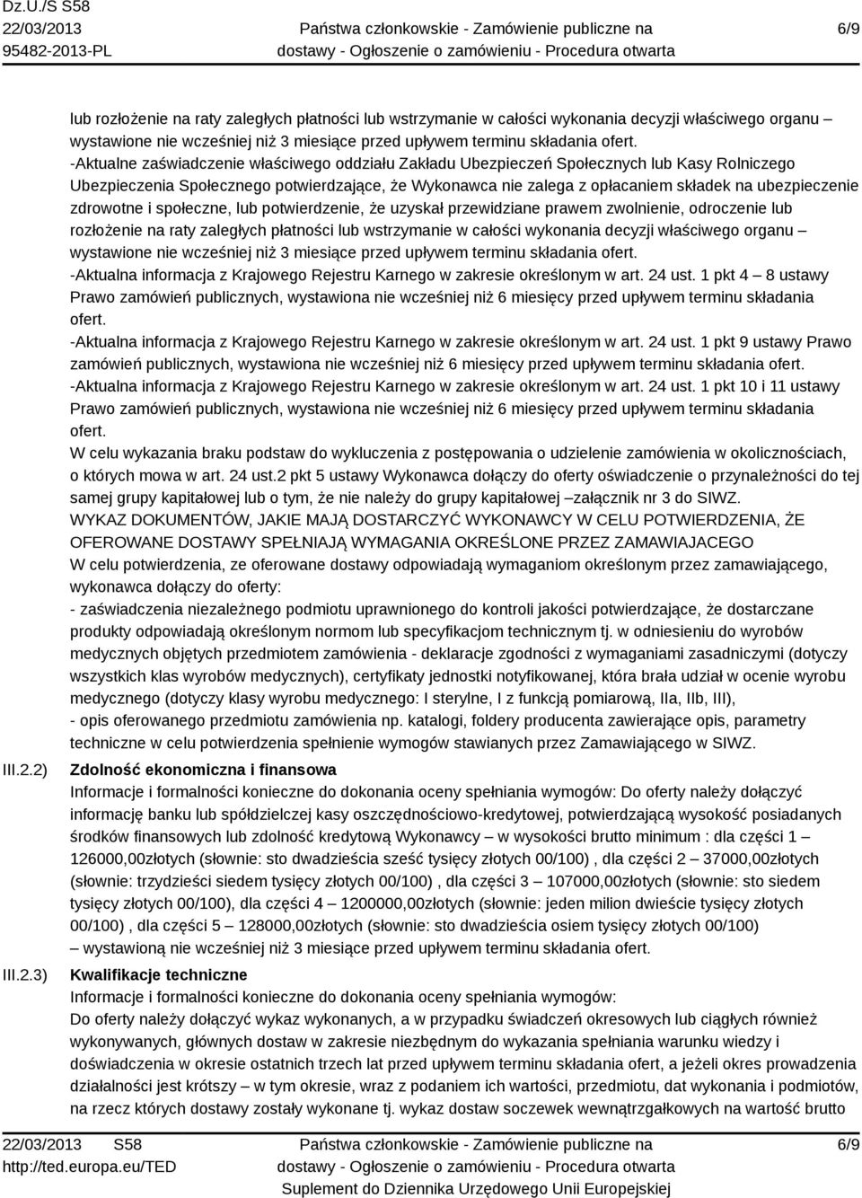 zdrowotne i społeczne, lub potwierdzenie, że uzyskał przewidziane prawem zwolnienie, odroczenie lub rozłożenie na raty zaległych płatności lub wstrzymanie w całości wykonania decyzji właściwego