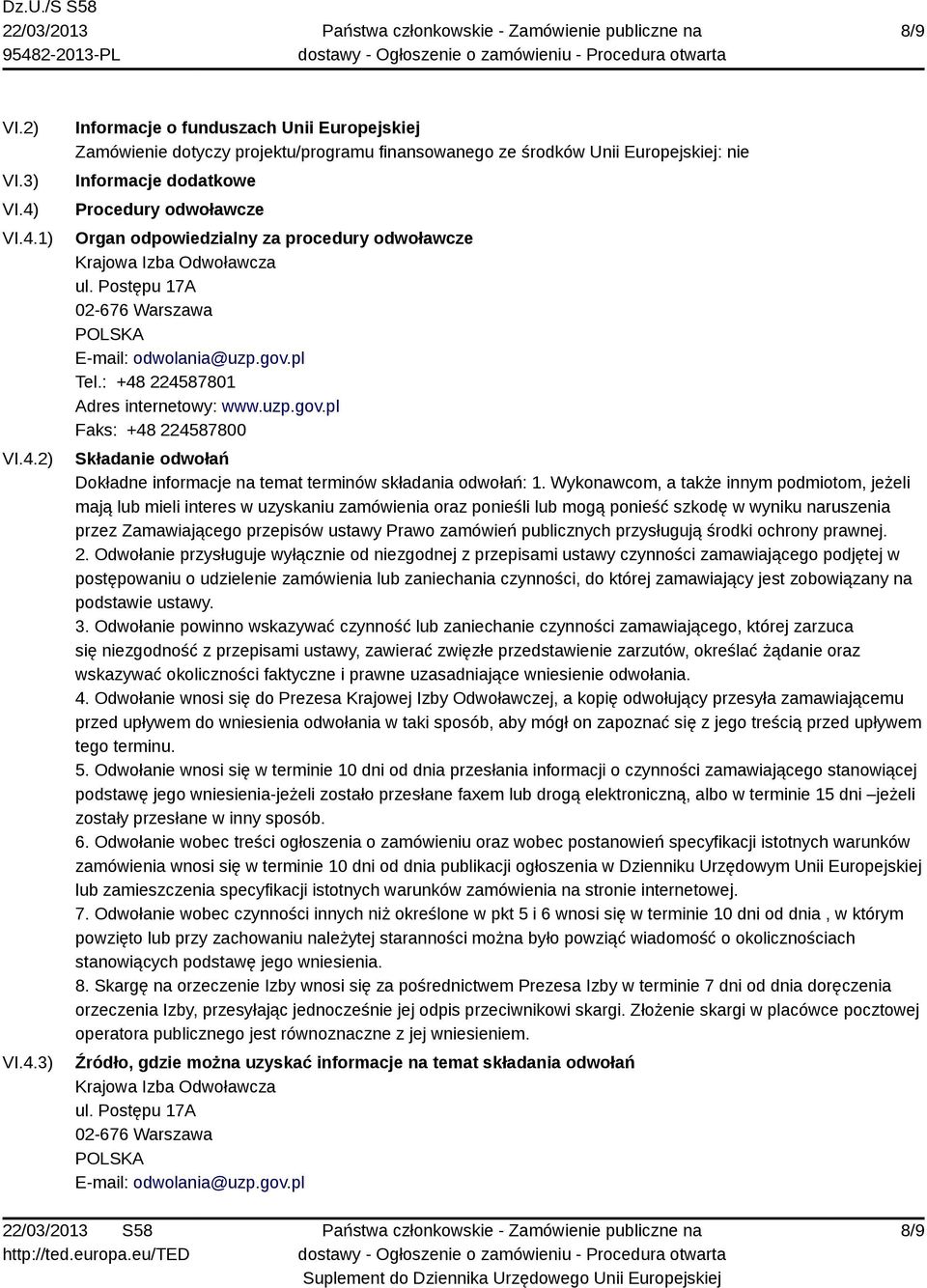 odpowiedzialny za procedury odwoławcze Krajowa Izba Odwoławcza ul. Postępu 17A 02-676 Warszawa POLSKA E-mail: odwolania@uzp.gov.