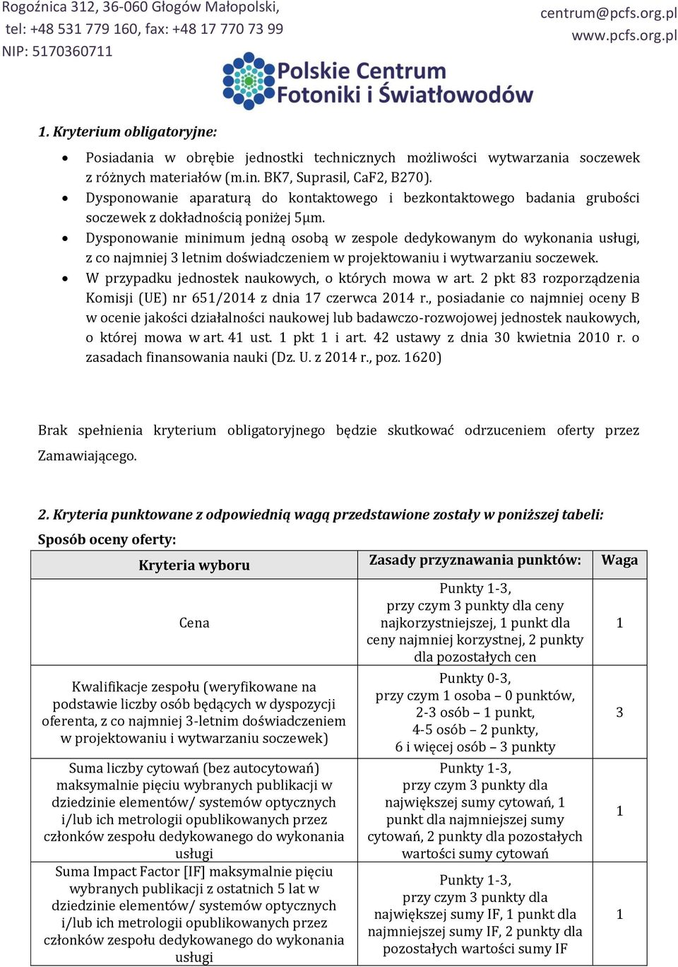 Dysponowanie minimum jedną osobą w zespole dedykowanym do wykonania usługi, z co najmniej 3 letnim doświadczeniem w projektowaniu i wytwarzaniu soczewek.