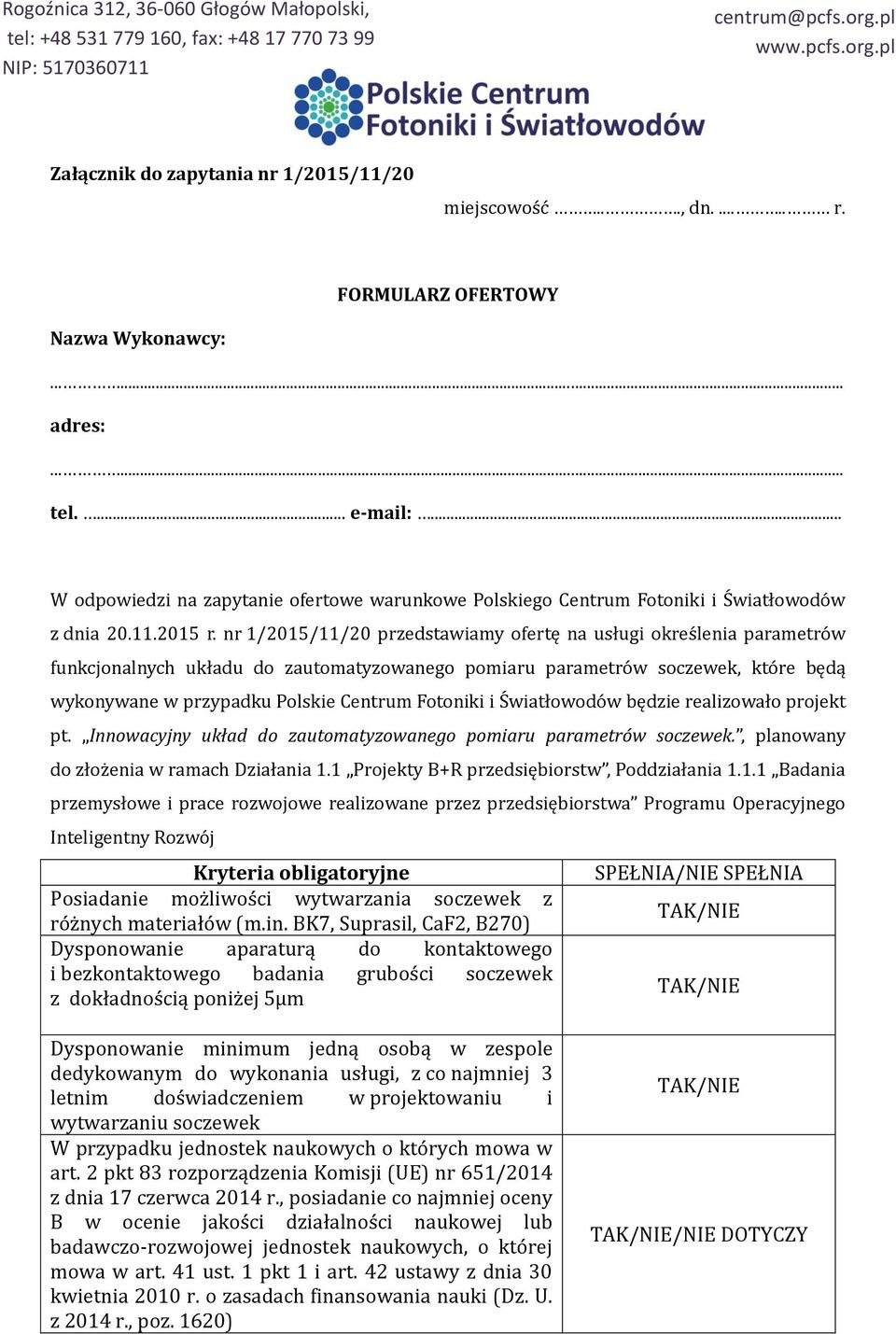 nr /205//20 przedstawiamy ofertę na usługi okres lenia parametro w funkcjonalnych układu do zautomatyzowanego pomiaru parametro w soczewek, kto re będą wykonywane w przypadku Polskie Centrum Fotoniki