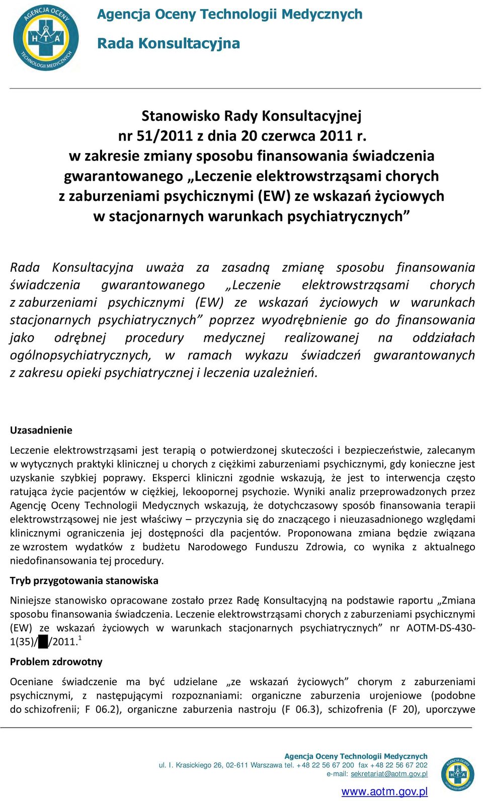 Rada Konsultacyjna uważa za zasadną zmianę sposobu finansowania świadczenia gwarantowanego Leczenie elektrowstrząsami chorych z zaburzeniami psychicznymi (EW) ze wskazao życiowych w warunkach