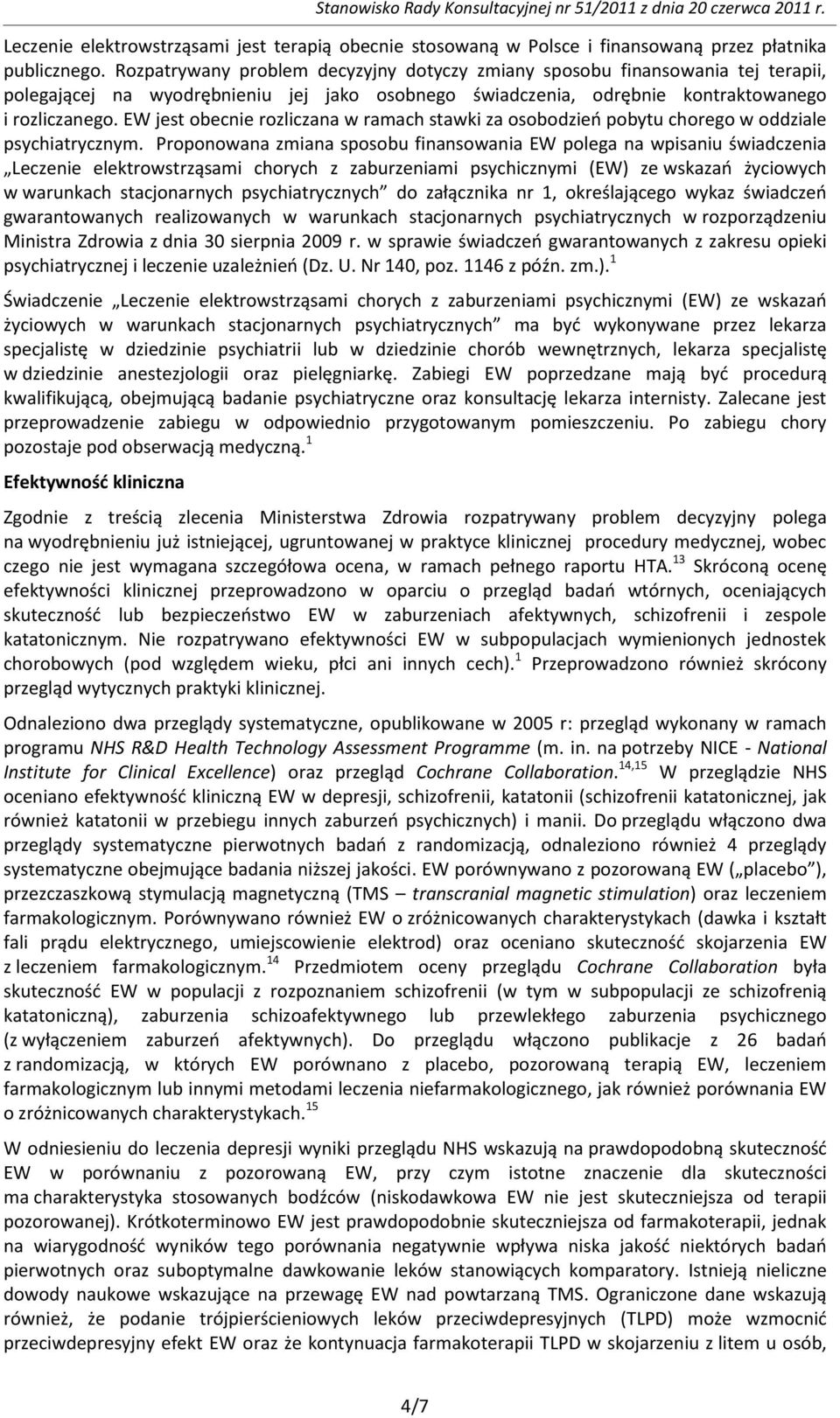 EW jest obecnie rozliczana w ramach stawki za osobodzieo pobytu chorego w oddziale psychiatrycznym.