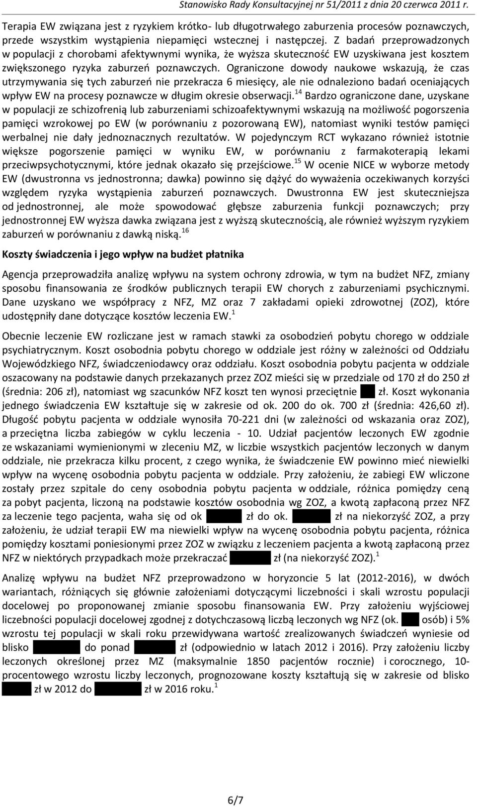 Ograniczone dowody naukowe wskazują, że czas utrzymywania się tych zaburzeo nie przekracza 6 miesięcy, ale nie odnaleziono badao oceniających wpływ EW na procesy poznawcze w długim okresie obserwacji.