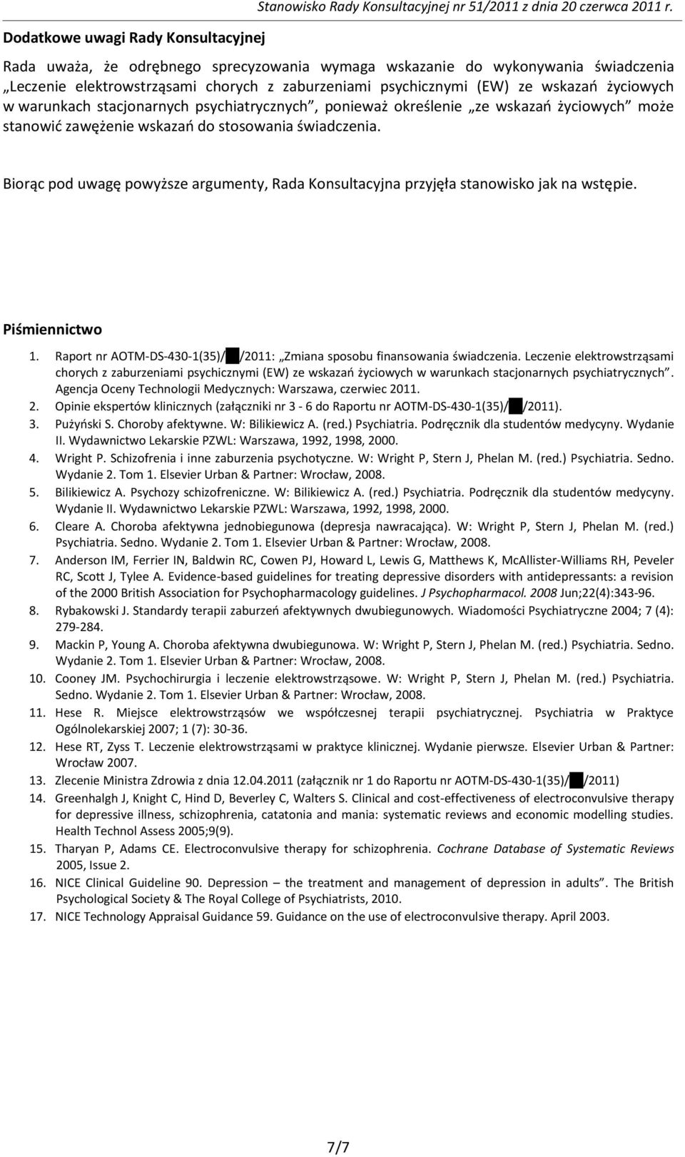 psychiatrycznych, ponieważ określenie ze wskazao życiowych może stanowid zawężenie wskazao do stosowania świadczenia.