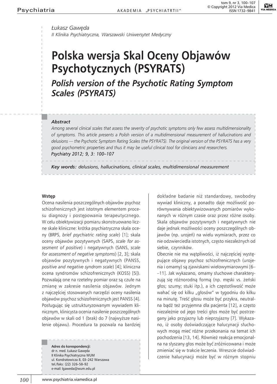 multidimensionality of symptoms. This article presents a Polish version of a multidimensional measurement of hallucinations and delusions the Psychotic Symptom Rating Scales (the PSYRATS).