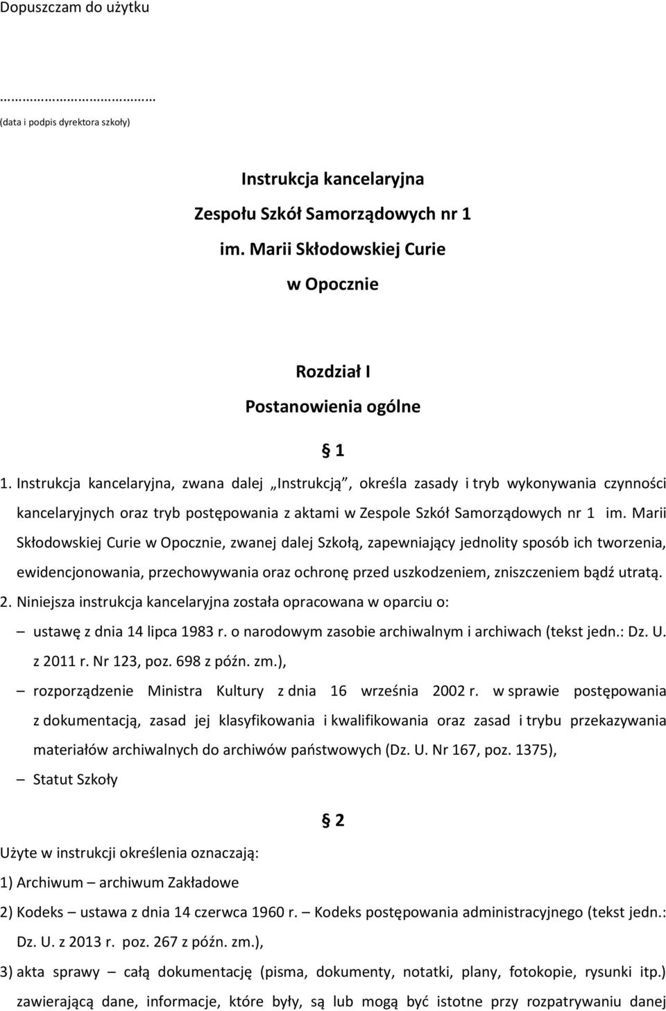 Marii Skłodowskiej Curie w Opocznie, zwanej dalej Szkołą, zapewniający jednolity sposób ich tworzenia, ewidencjonowania, przechowywania oraz ochronę przed uszkodzeniem, zniszczeniem bądź utratą. 2.