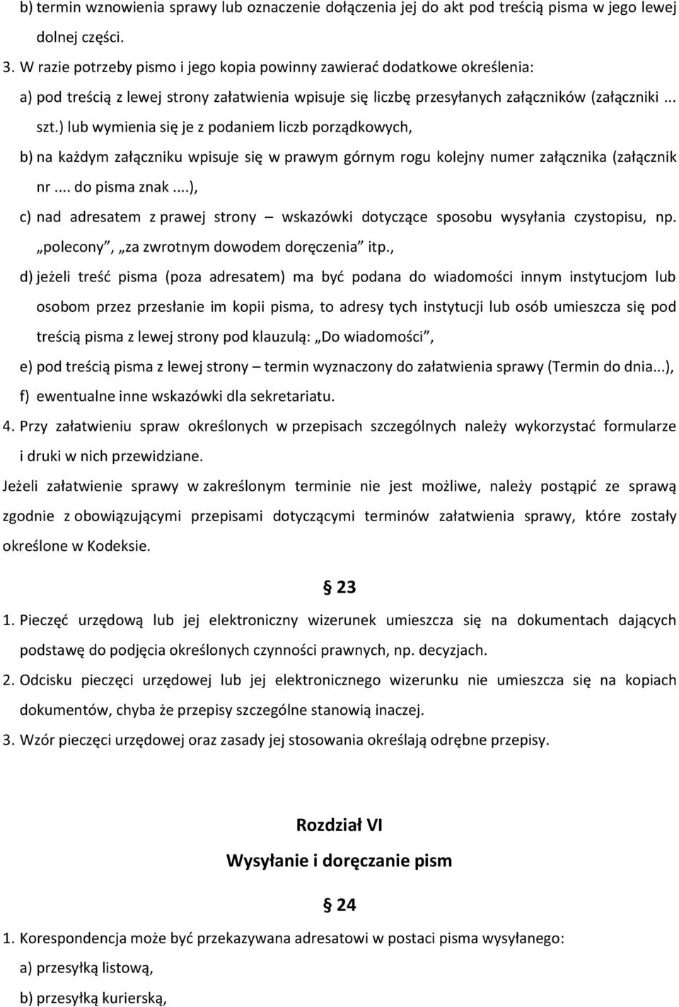 ) lub wymienia się je z podaniem liczb porządkowych, b) na każdym załączniku wpisuje się w prawym górnym rogu kolejny numer załącznika (załącznik nr... do pisma znak.