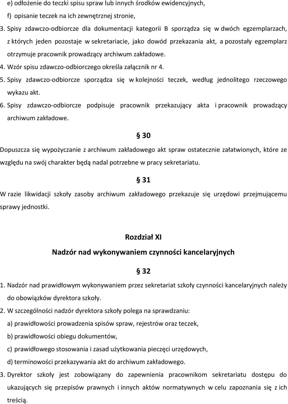 pracownik prowadzący archiwum zakładowe. 4. Wzór spisu zdawczo-odbiorczego określa załącznik nr 4. 5.