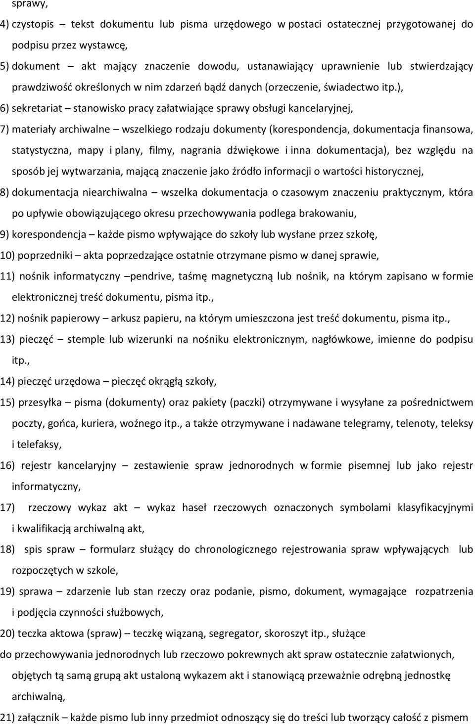 ), 6) sekretariat stanowisko pracy załatwiające sprawy obsługi kancelaryjnej, 7) materiały archiwalne wszelkiego rodzaju dokumenty (korespondencja, dokumentacja finansowa, statystyczna, mapy i plany,