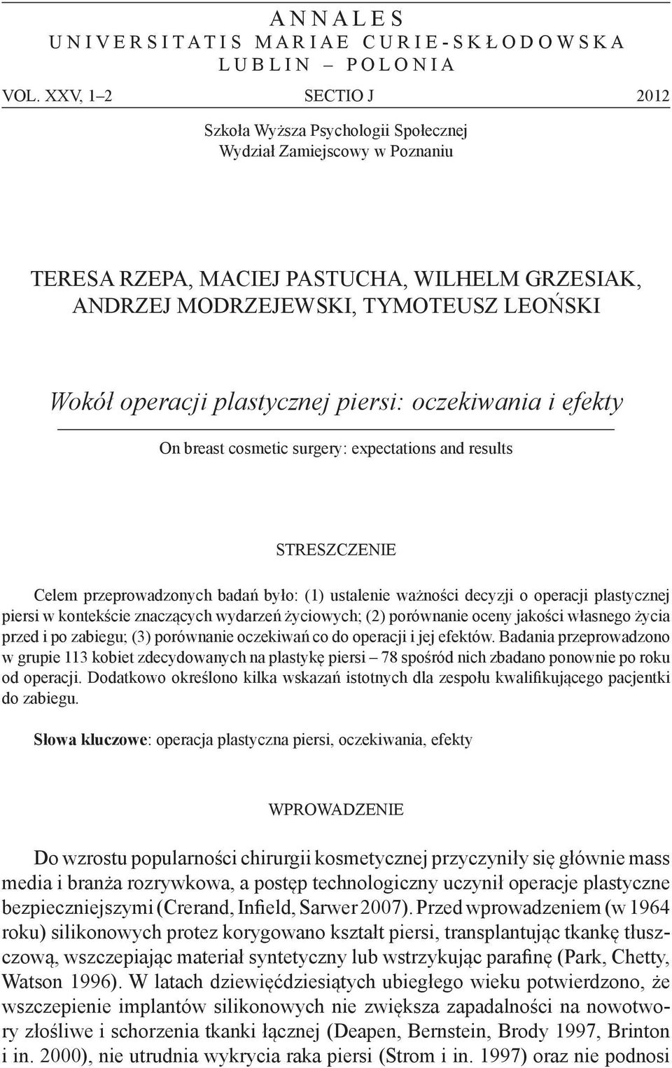 plastycznej piersi: oczekiwania i efekty On breast cosmetic surgery: expectations and results Streszczenie Celem przeprowadzonych badań było: (1) ustalenie ważności decyzji o operacji plastycznej