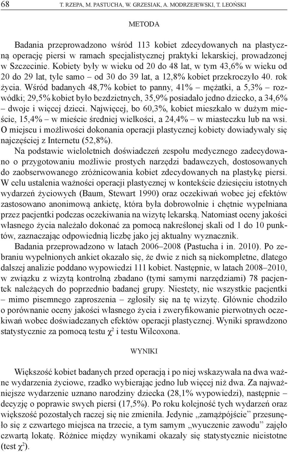 Kobiety były w wieku od 20 do 48 lat, w tym 43,6% w wieku od 20 do 29 lat, tyle samo od 30 do 39 lat, a 12,8% kobiet przekroczyło 40. rok życia.