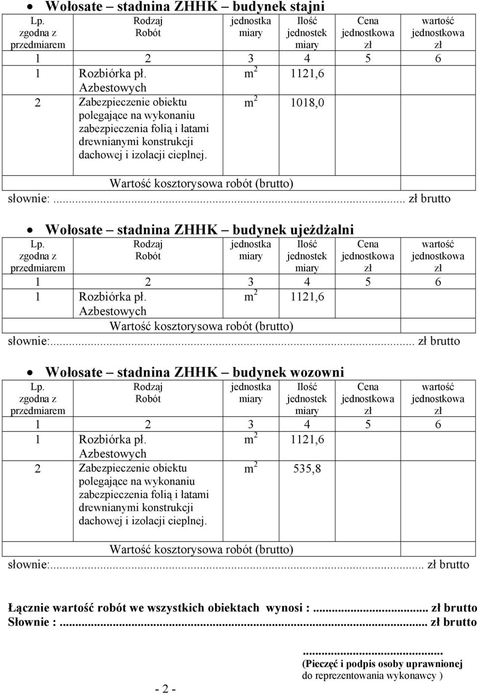 .. brutto Wołosate stadnina ZHHK budynek ujeżdżalni 1 Rozbiórka pł. m 2 1121,6 Azbestowych słownie:... brutto Wołosate stadnina ZHHK budynek wozowni 1 Rozbiórka pł.