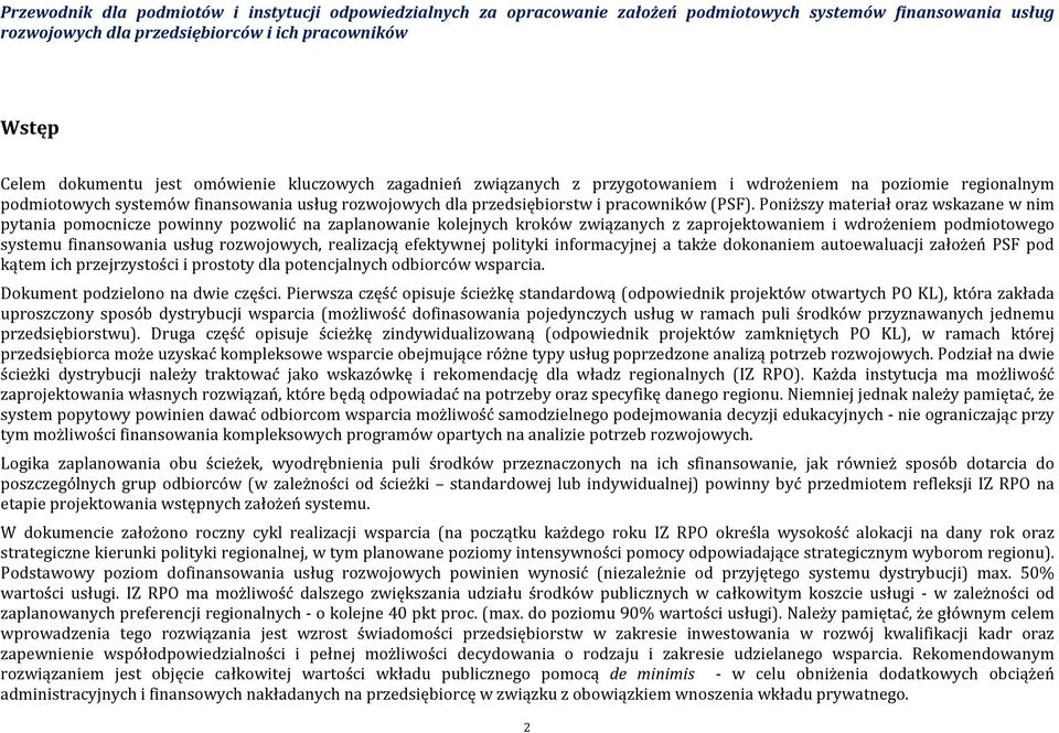 Poniższy materiał oraz wskazane w nim pytania pomocnicze powinny pozwolić na zaplanowanie kolejnych kroków związanych z zaprojektowaniem i wdrożeniem podmiotowego systemu finansowania usług