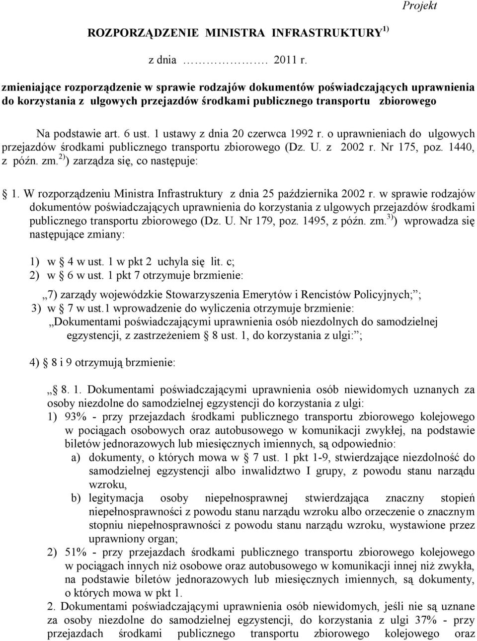 1 ustawy z dnia 20 czerwca 1992 r. o uprawnieniach do ulgowych przejazdów środkami publicznego transportu zbiorowego (Dz. U. z 2002 r. Nr 175, poz. 1440, z późn. zm.