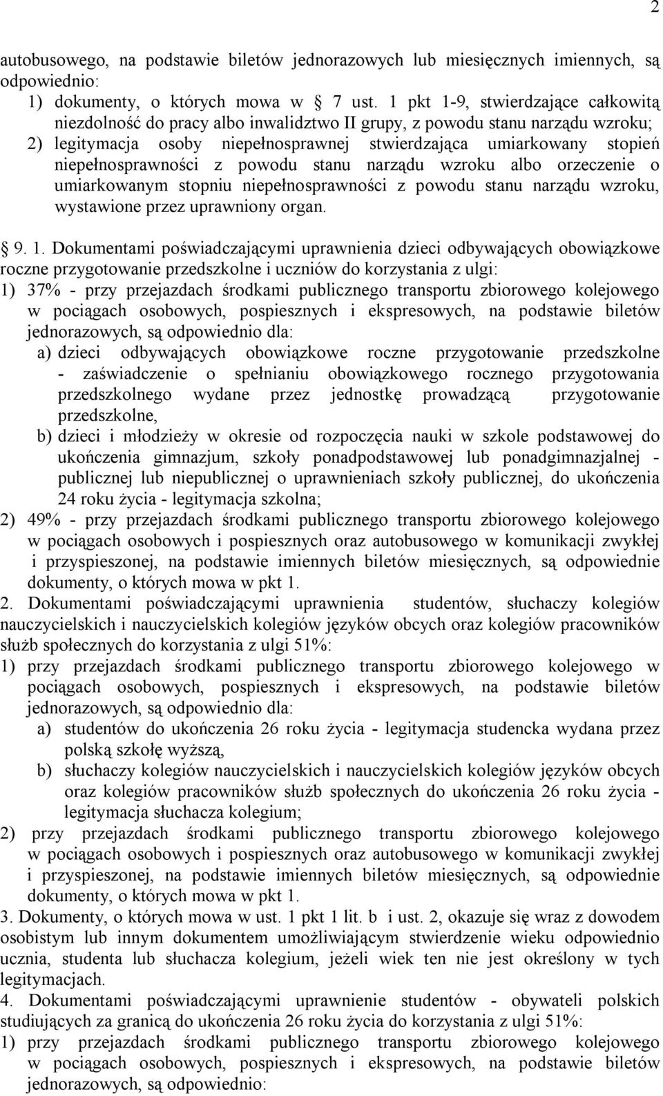 niepełnosprawności z powodu stanu narządu wzroku albo orzeczenie o umiarkowanym stopniu niepełnosprawności z powodu stanu narządu wzroku, wystawione przez uprawniony organ. 9. 1.