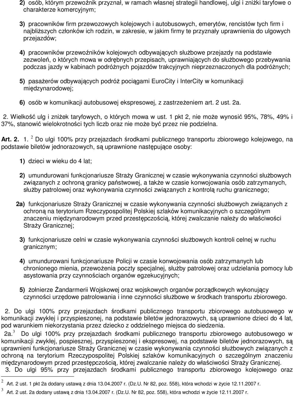 przejazdy na podstawie zezwoleń, o których mowa w odrębnych przepisach, uprawniających do służbowego przebywania podczas jazdy w kabinach podróżnych pojazdów trakcyjnych nieprzeznaczonych dla