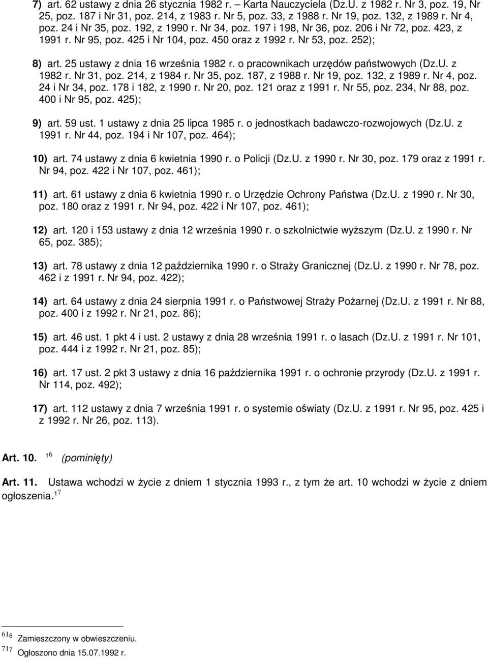 25 ustawy z dnia 16 września 1982 r. o pracownikach urzędów państwowych (Dz.U. z 1982 r. Nr 31, poz. 214, z 1984 r. Nr 35, poz. 187, z 1988 r. Nr 19, poz. 132, z 1989 r. Nr 4, poz. 24 i Nr 34, poz.