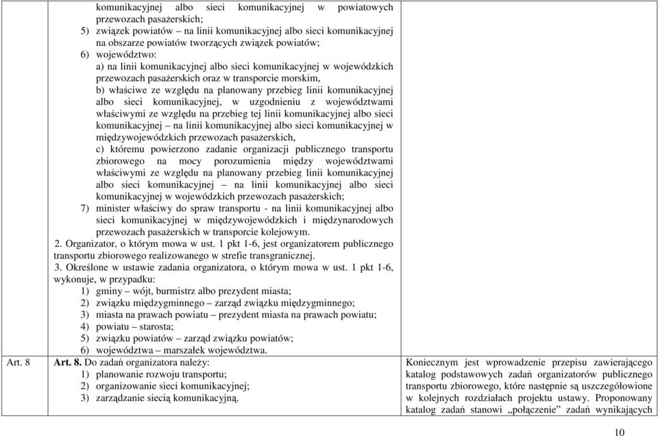 komunikacyjnej albo sieci komunikacyjnej, w uzgodnieniu z województwami właściwymi ze względu na przebieg tej linii komunikacyjnej albo sieci komunikacyjnej na linii komunikacyjnej albo sieci