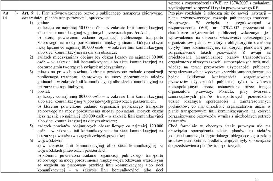 komunikacyjnej w gminnych przewozach pasażerskich, b) której powierzono zadanie organizacji publicznego transportu zbiorowego na mocy porozumienia między gminami, których obszar liczy łącznie co