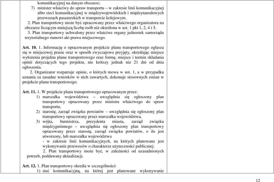 Plan transportowy uchwalony przez właściwe organy jednostek samorządu terytorialnego stanowi akt prawa miejscowego. Art. 10