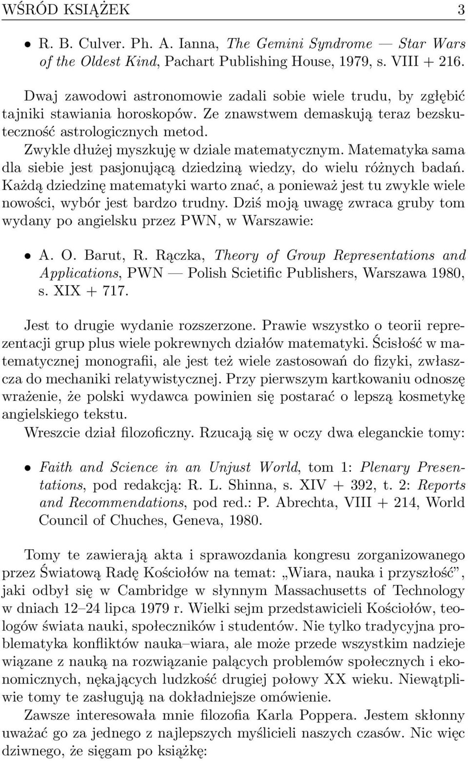 Zwykle dłużej myszkuję w dziale matematycznym. Matematyka sama dla siebie jest pasjonującą dziedziną wiedzy, do wielu różnych badań.