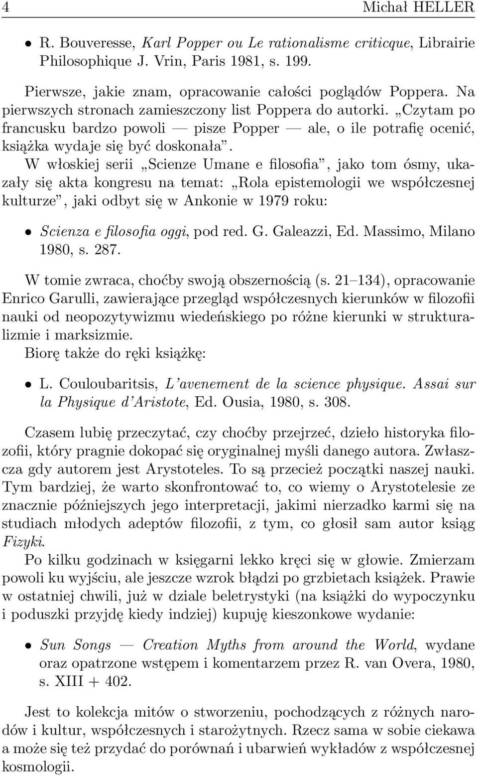 W włoskiej serii Scienze Umane e filosofia, jako tom ósmy, ukazały się akta kongresu na temat: Rola epistemologii we współczesnej kulturze, jaki odbyt się w Ankonie w 1979 roku: Scienza e filosofia