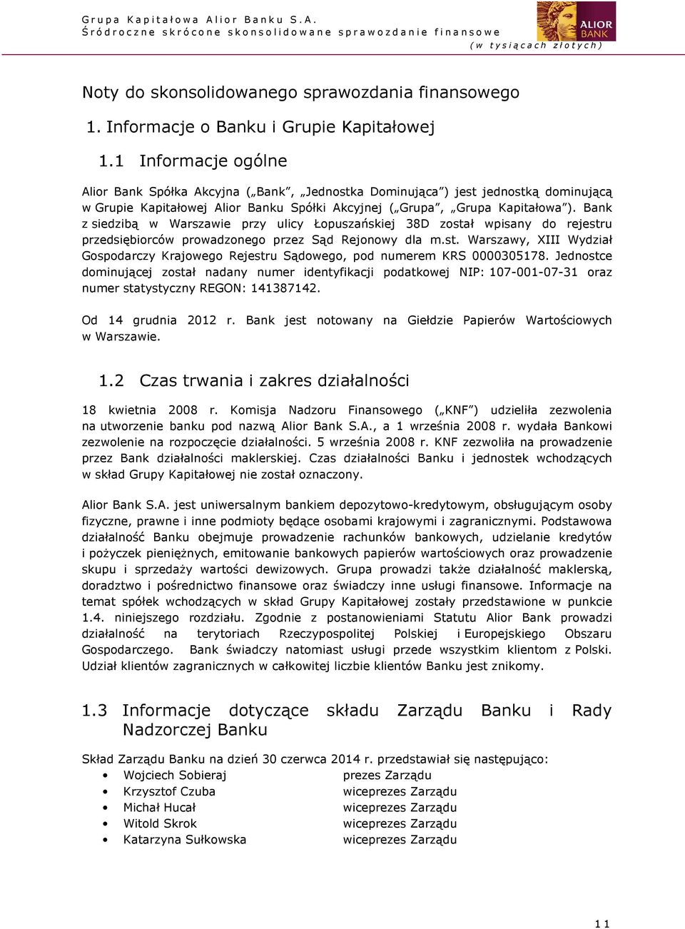 Bank z siedzibą w Warszawie przy ulicy Łopuszańskiej 38D został wpisany do rejestru przedsiębiorców prowadzonego przez Sąd Rejonowy dla m.st. Warszawy, XIII Wydział Gospodarczy Krajowego Rejestru Sądowego, pod numerem KRS 0000305178.